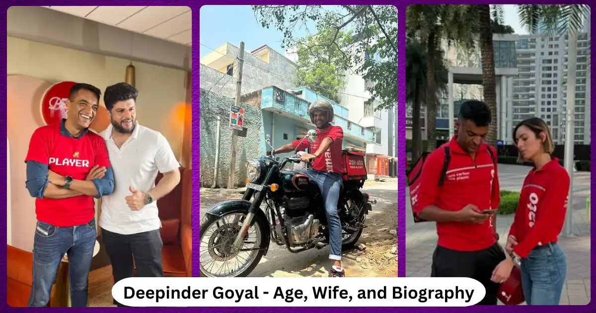 Deepinder Goyal –  Founder of Zomato: Age, Wife, and Biography