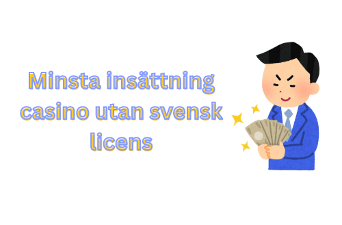Casino utan svensk licens Minsta insättning och vad du bör veta